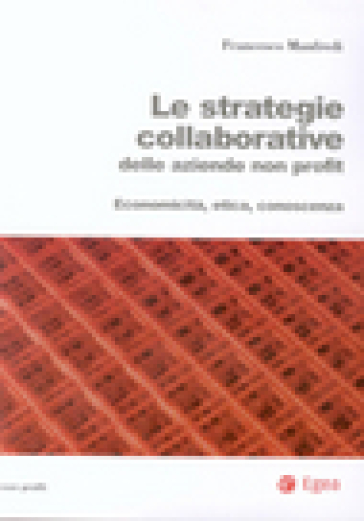 Le strategie collaborative delle aziende non profit. Economicità, etica, conoscenza - Francesco Manfredi