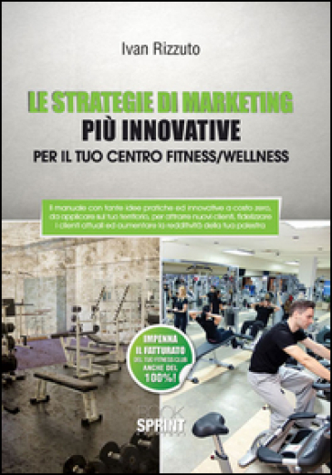 Le strategie di marketing più innovative per il tuo centro fitness/wellness - Ivan Rizzuto