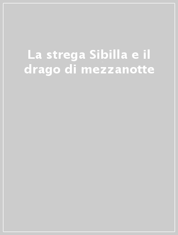 La strega Sibilla e il drago di mezzanotte