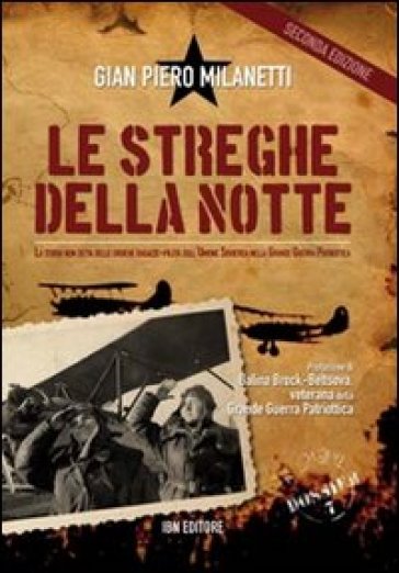 Le streghe della notte. La storia non detta delle eroiche ragazze-pilota dell'Unione Sovietica nella grande guerra patriottica - Gian Piero Milanetti