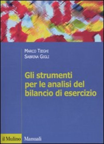 Gli strumenti per le analisi del bilancio di esercizio - Marco Tieghi - Sabrina Gigli