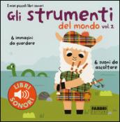 Gli strumenti del mondo. I miei piccoli libri sonori. Vol. 2