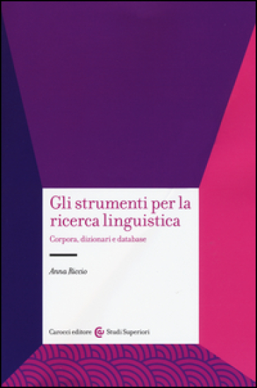 Gli strumenti per la ricerca linguistica. Corpora, dizionari e database - Anna Riccio