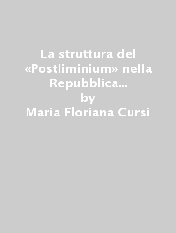 La struttura del «Postliminium» nella Repubblica e nel principato - Maria Floriana Cursi