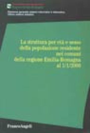 La struttura per età e sesso della popolazione residente nei comuni della Regione Emilia Romagna all'1º gennaio 2000. Con floppy disk - Regione Emilia-Romagna