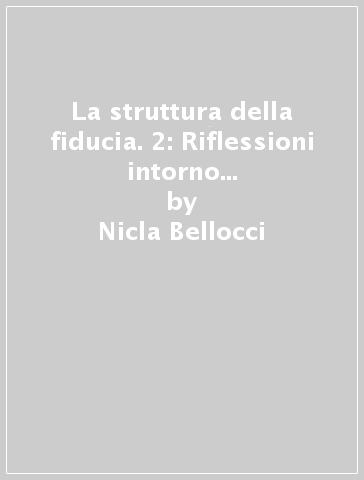 La struttura della fiducia. 2: Riflessioni intorno alla forma del negozio dall'Epoca arcaica all'Epoca classica del diritto romano - Nicla Bellocci