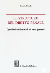 Le strutture del delitto penale. Questioni fondamentali di parte generale