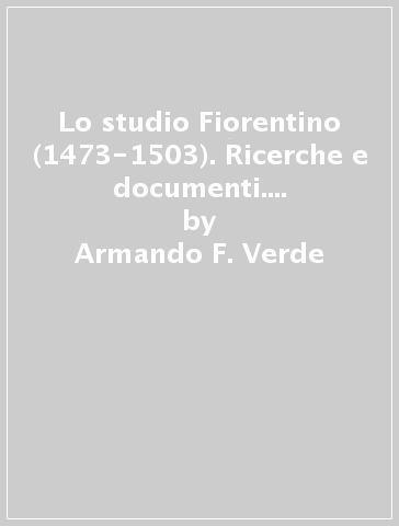 Lo studio Fiorentino (1473-1503). Ricerche e documenti. 5: Gli stanziamenti - Armando F. Verde