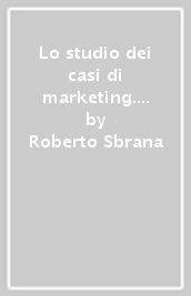 Lo studio dei casi di marketing. Metodologia e applicazioni. I casi risolti del Master in Comunicazione e Marketing di Publitalia  80