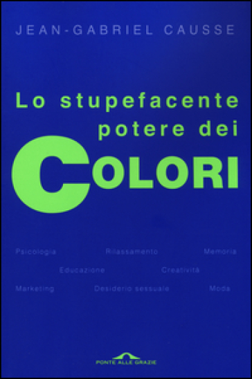 Lo stupefacente potere dei colori - Jean-Gabriel Causse