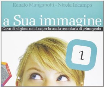 A sua immagine. Per la Scuola media. Con CD-ROM. Con espansione online. 1. - Renato Manganotti - Nicola Incampo