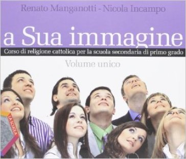 A sua immagine. Vol. unico. Per la Scuola media. Con CD-ROM. Con espansione online - Renato Manganotti - Nicola Incampo