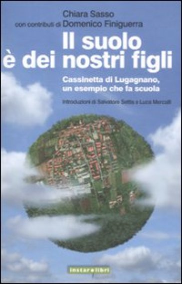 Il suolo è dei nostri figli. Cassinetta di Lugagnano, un esempio che fa scuola - Domenico Finiguerra - Chiara Sasso