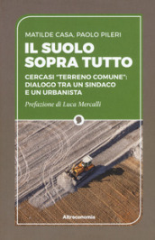 Il suolo sopra tutto. Cercasi «terreno comune»: dialogo tra un sindaco e un urbanista