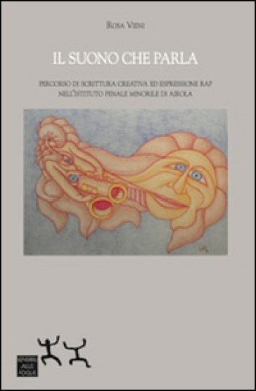 Il suono che parla. Percorso di scrittura creativa ed espressione rap nell'istituto penale minorile di Airola - Rosa Vieni