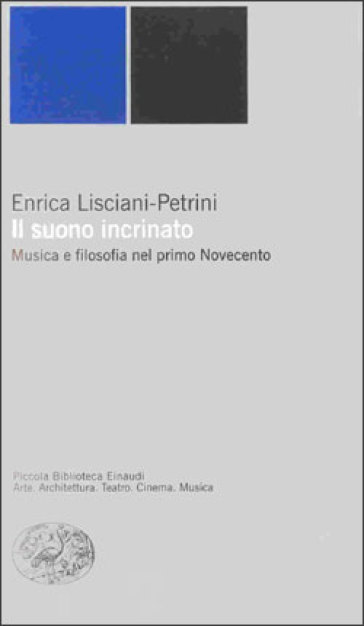 Il suono incrinato. Musica e filosofia nel primo Novecento - Enrica Lisciani-Petrini