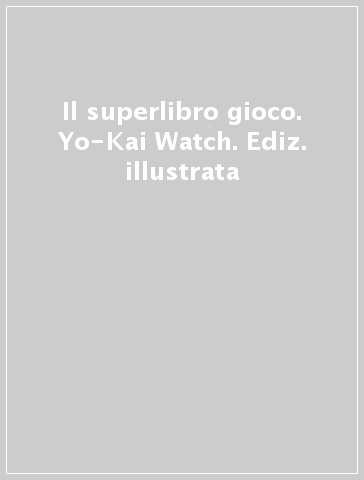 Il superlibro gioco. Yo-Kai Watch. Ediz. illustrata