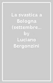 La svastica a Bologna (settembre 1943-aprile 1945)