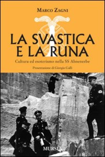 La svastica e la runa. Cultura ed esoterismo nella SS Ahnenerbe - Marco Zagni