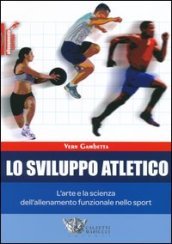 Lo sviluppo atletico. L arte e la scienza dell allenamento funzionale nello sport