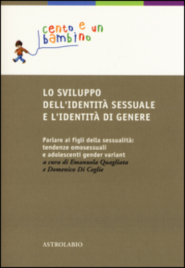 Lo sviluppo dell'identità sessuale e l'identità di genere. Parlare ai figli della sessualità: tendenze omosessuali e adolescenti gender variant