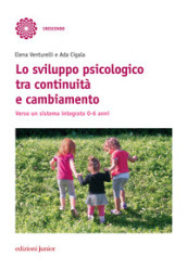 Lo sviluppo psicologico tra continuità e cambiamento. Verso un sistema integrato 0-6 anni