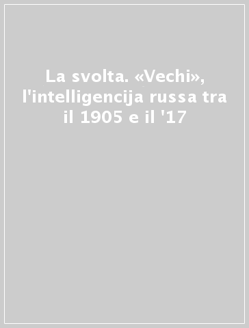 La svolta. «Vechi», l'intelligencija russa tra il 1905 e il '17