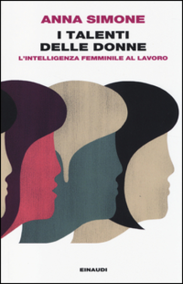 I talenti delle donne. L'intelligenza femminile al lavoro - Anna Simone