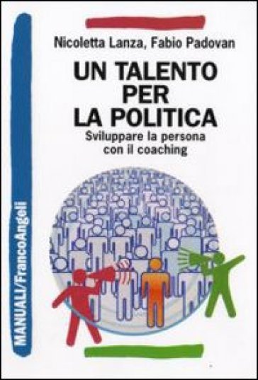 Un talento per la politica. Sviluppare la persona con il coaching - Nicoletta Lanza - Fabio Padovan