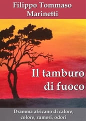 Il tamburo di fuoco. Dramma africano di calore, colore, rumori, odori