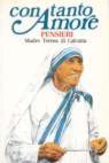 Con tanto amore. Pensieri di madre Teresa di Calcutta