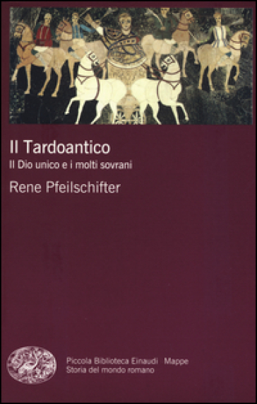 Il tardoantico. Il dio unico e i molti sovrani - Rene Pfeilschifter