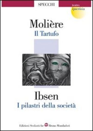 Il tartufo-I pilastri della società - Molière - Henrik Ibsen