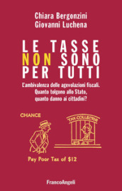 Le tasse non sono per tutti. L ambivalenza delle agevolazioni fiscali. Quanto tolgono allo Stato, quanto danno ai cittadini?