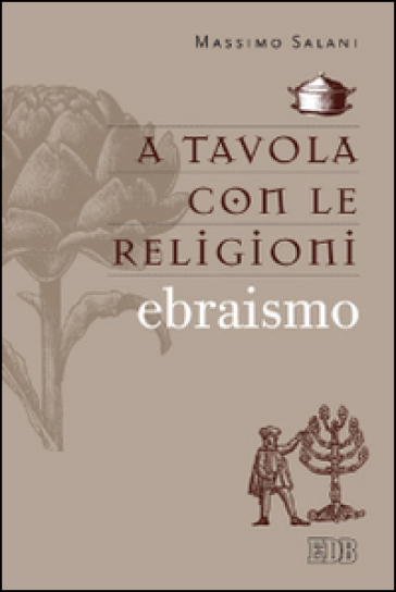 A tavola con le religioni. Ebraismo - Massimo Salani