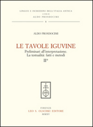 Le tavole Iguvine. Preliminari all'interpretazione. La testualità. Fatti e metodi. 2. - Aldo L. Prosdocimi