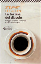 La tazzina del diavolo. Viaggio intorno al mondo sulle vie del caffè