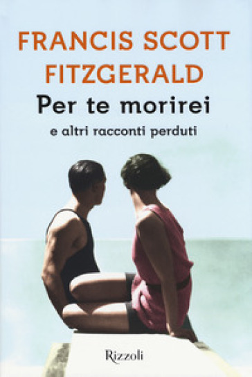 Per te morirei e altri racconti perduti - Francis Scott Fitzgerald