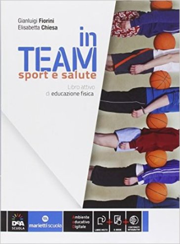 In team. Sport e salute. Per la Scuola media. Con e-book. Con espansione online - Gianluigi Fiorini - Elisabetta Chiesa