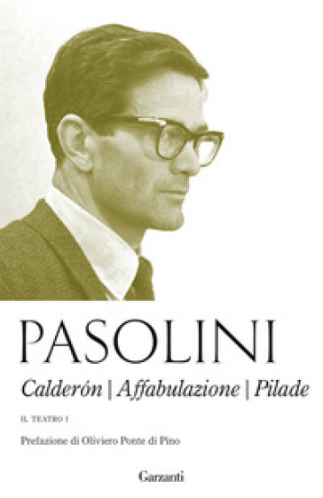 Il teatro. 1: Calderon-Affabulazione-Pilade - Pier Paolo Pasolini