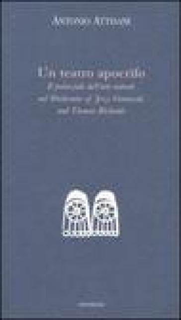 Un teatro apocrifo. Il potenziale dell'arte teatrale nel Workcenter of Jerzi Grotowski and Thomas Richards - Antonio Attisani