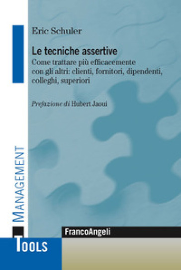 Le tecniche assertive. Come trattare più efficacemente con gli altri: clienti, fornitori, dipendenti, colleghi, superiori - Eric Schuler