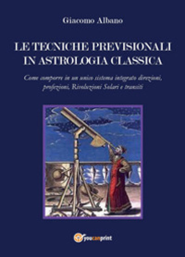 Le tecniche previsionali in astrologia classica - Giacomo Albano