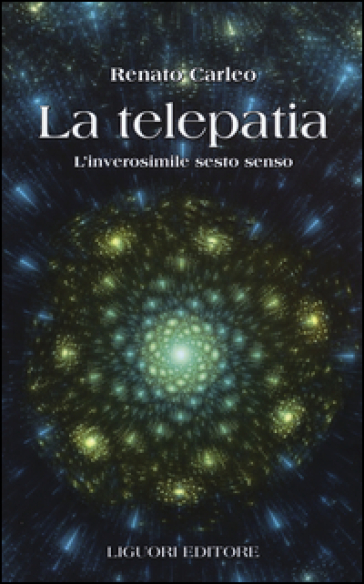 La telepatia. L'inverosimile sesto senso - Renato Carleo