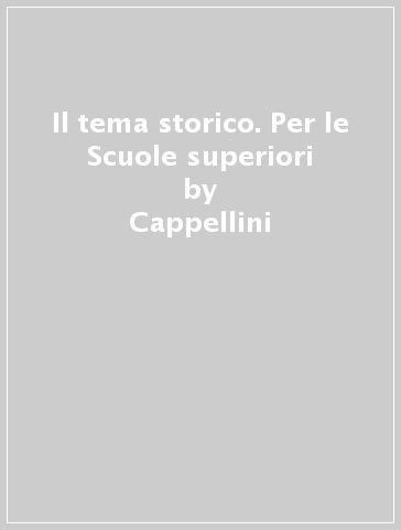 Il tema storico. Per le Scuole superiori - Cappellini