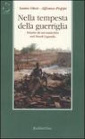 Nella tempesta della guerriglia. Diario di un amicizia nel Nord Uganda