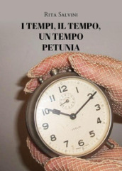 I tempi, il tempo, un tempo. Petunia