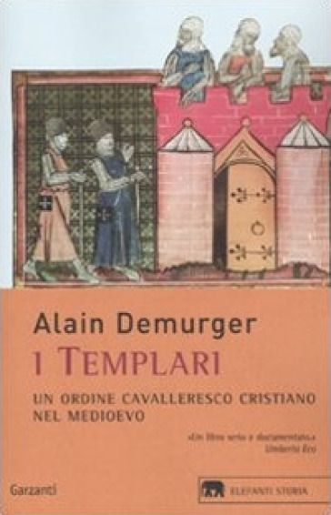 I templari. Un ordine cavalleresco cristiano nel Medioevo - Alain Demurger