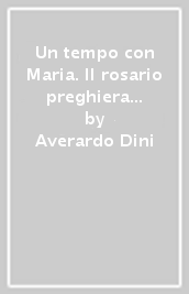 Un tempo con Maria. Il rosario preghiera della famiglia