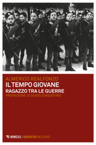 Il tempo giovane. Ragazzo tra le guerre - Almerico Realfonzo